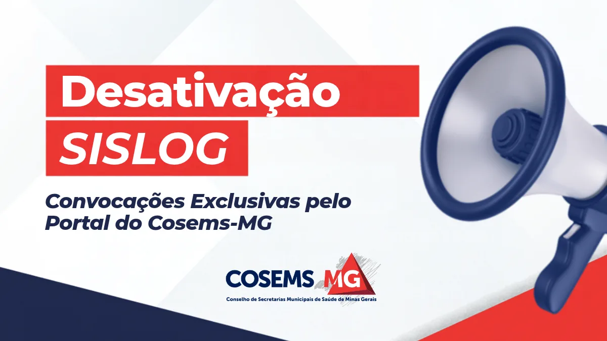 COMUNICADO OFICIAL: Desativação do SISLOG e centralização exclusiva de convocações pelo Portal do Cosems-MG